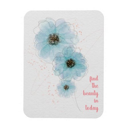 Find The Beauty In Today Painted Blue Flowers Magnet