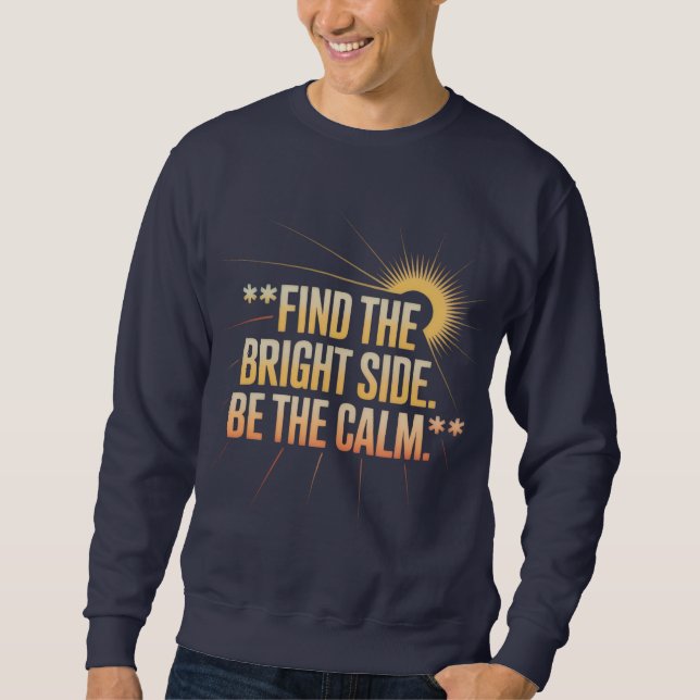 'FIND THE BRIGHT SIDE BE THE CALM' T-Shirt Sweatshirt (Front)