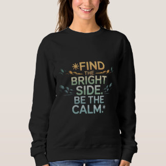 'FIND THE BRIGHT SIDE BE THE CALM' T-Shirt Sweatshirt