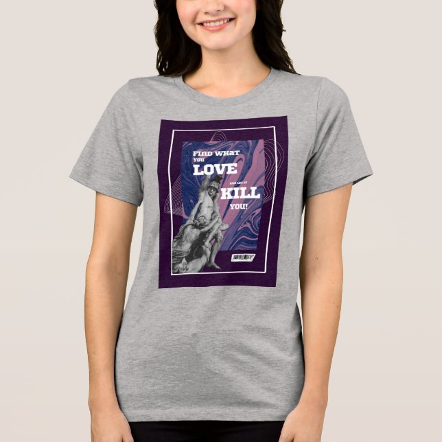 Find What You Love Motivational Graphic T-Shirt Tri-Blend Shirt (Front)