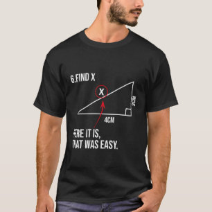 Find X Here It Is That Was Easy Math for Students T-Shirt