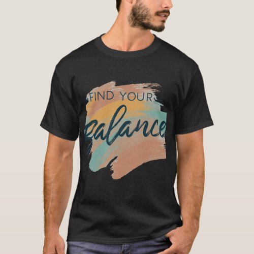 Find Your Balance _ Harmony in Motion T_Shirt