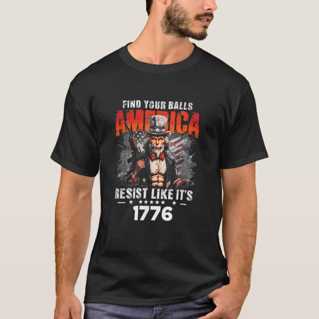 Find Your Balls America Resist like it s 1776 USA  T-Shirt (Front)