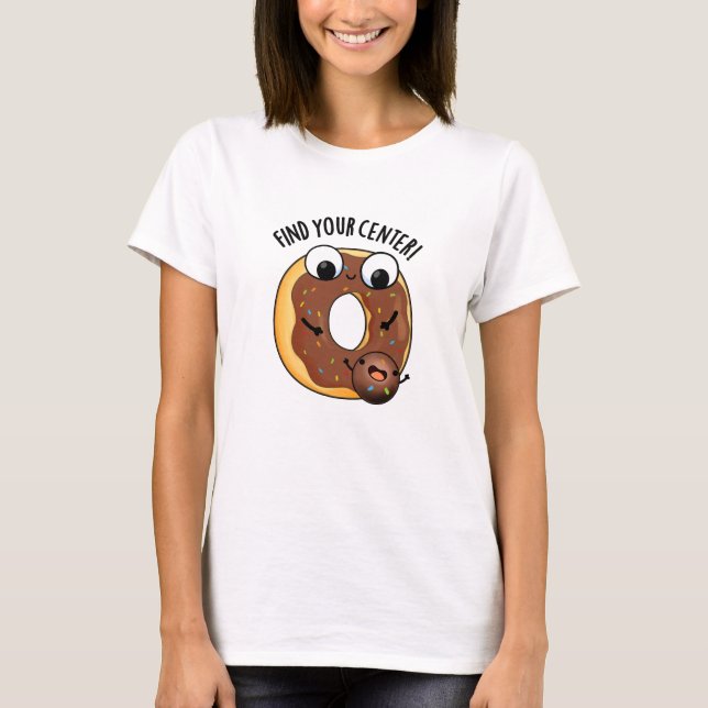 Find Your Center Funny Donut Pun Dark BG T-Shirt (Front)