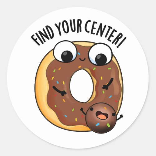 Find Your Center Funny Donut Puns  Classic Round Sticker