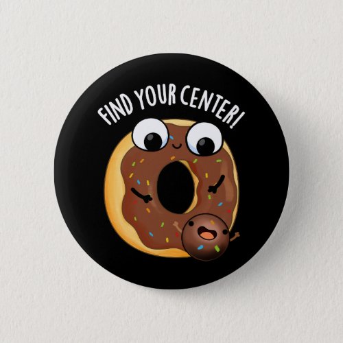 Find Your Center Funny Donut Puns Dark BG Button