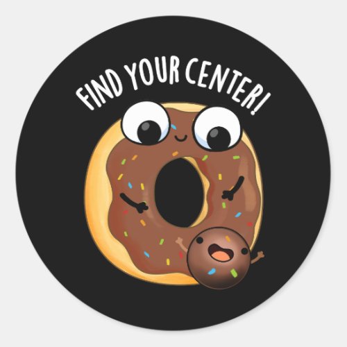 Find Your Center Funny Donut Puns Dark BG Classic Round Sticker