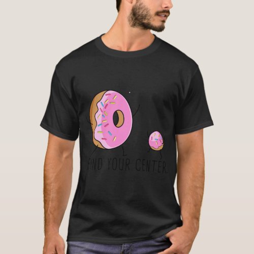 find your donut center 1 T_Shirt