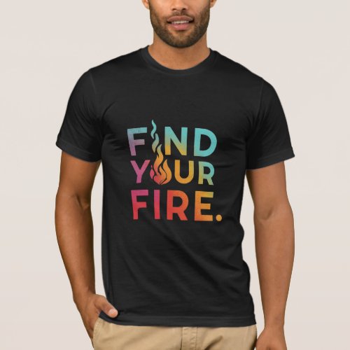 Find Your Fire T_Shirt