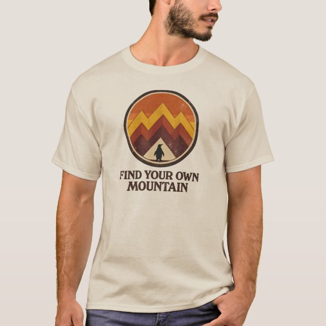 Find Your Own  Mountain– Inspirational Penguin  T-Shirt (Front)