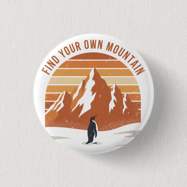 Find Your Own Mountain - the inspirational penguin Button (Front)