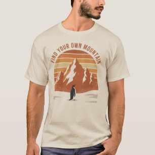 Find Your Own Mountain - the inspirational penguin T-Shirt