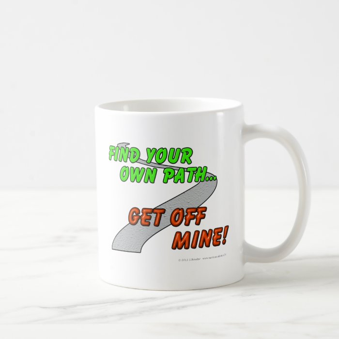 Find your own pathGet off mine Coffee Mug