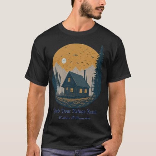 Find Your Refuge Rustic Cabin Silhouette T_Shirt