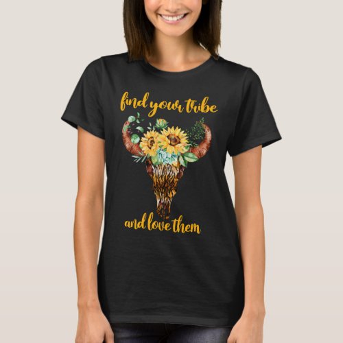 Find Your Tribe And Love Them Cow Skull Sunflower T_Shirt