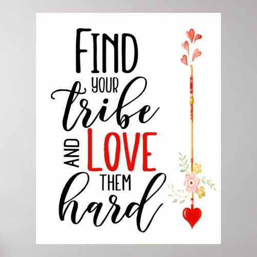 Find Your Tribe and Love Them Hard 24 X 30 Poster