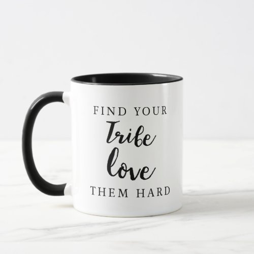 find your tribe love them hard friendship quote mug