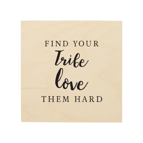 Find your tribe love them hard friendship quote wood wall art