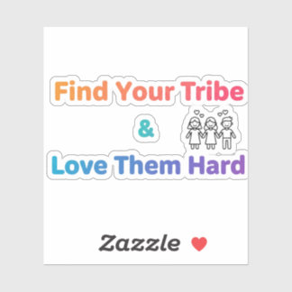 Find Your Tribe Love Them Hard Inspirational  Sticker