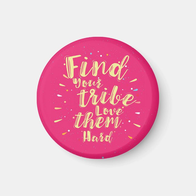 Find your tribe love them hard magnet (Front)