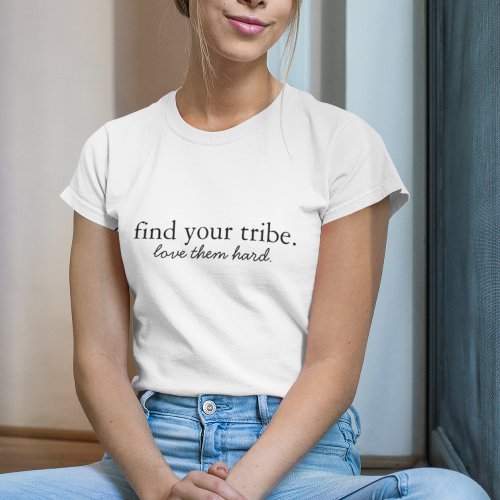 Find your Tribe  Love them Hard Modern Minimalist T_Shirt