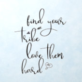 Find your Tribe Love them Hard  Wall Decal (Insitu 1)