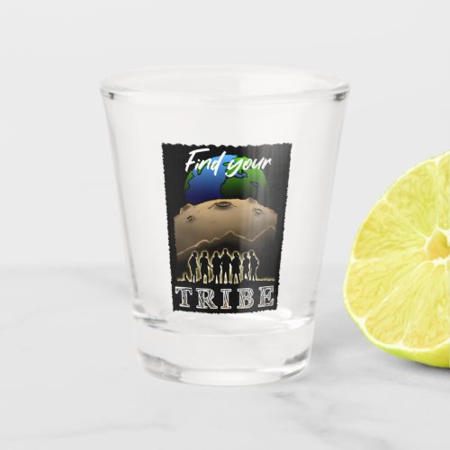 Find Your Tribe Shot Glass
