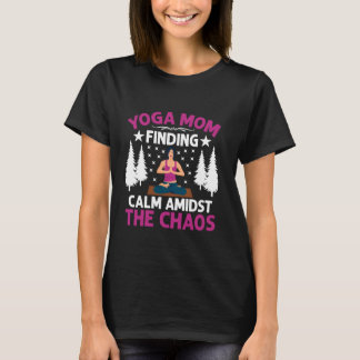Finding Calm Amidst the Chaos Yoga Mom T-Shirt