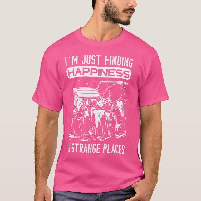 Finding Happiness Trash Garbage Diving Dumpster Di T-Shirt (Front)