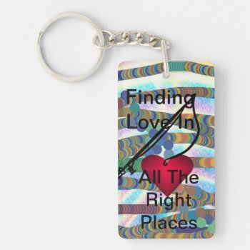 Finding Love In All The Right Places Fun Keychain by CricketDiane at Zazzle
