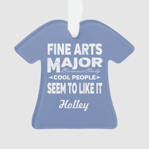 Fine Arts College Major Only Cool People Like It Ornament