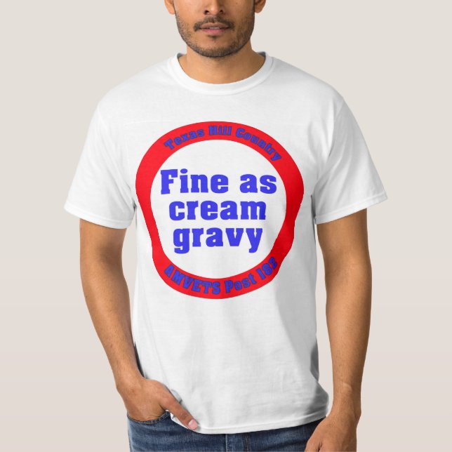 Fine as cream gravy T-Shirt (Front)