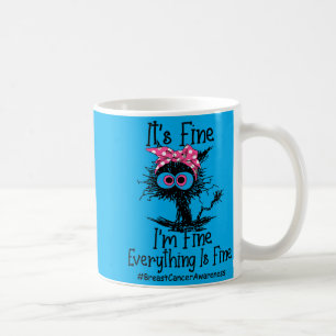Fine Fine Everythings Fine Breast Cancer Awareness Coffee Mug