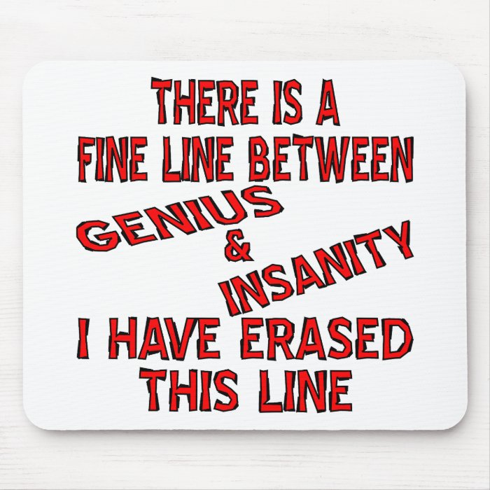 Fine Line Between Genius And Insanity Mousepads