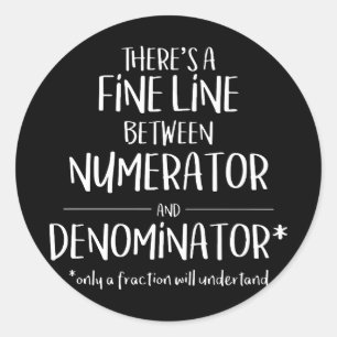 Fine Line Numerator Denominator Funny Math T-Shirt Classic Round Sticker