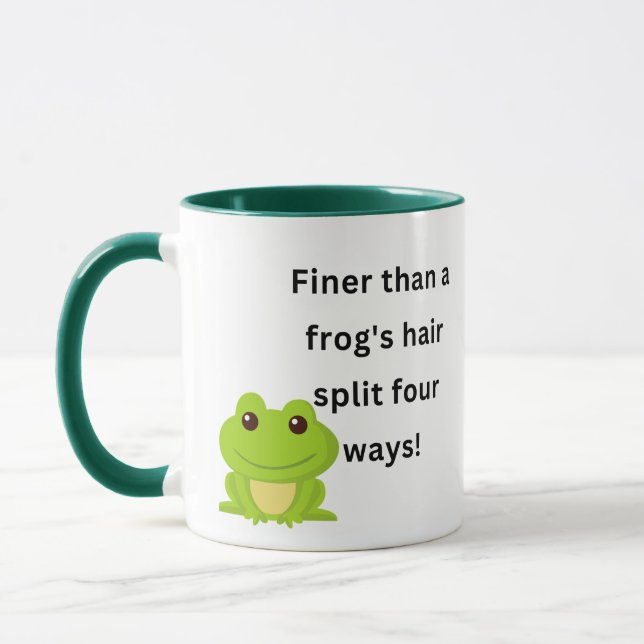 Finer than a frog's hair split four ways. mug (Left)