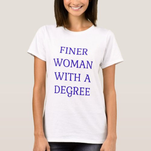 Finer Woman With A Degree In Blue Text T_Shirt