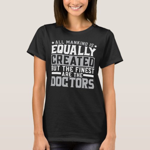 Finest Are The Doctors Physician Surgeon Medical T_Shirt