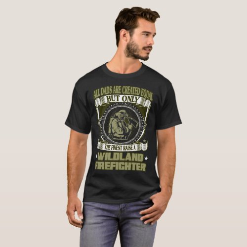 Finest Dads Raise A Wildland Firefighter Gift Tees