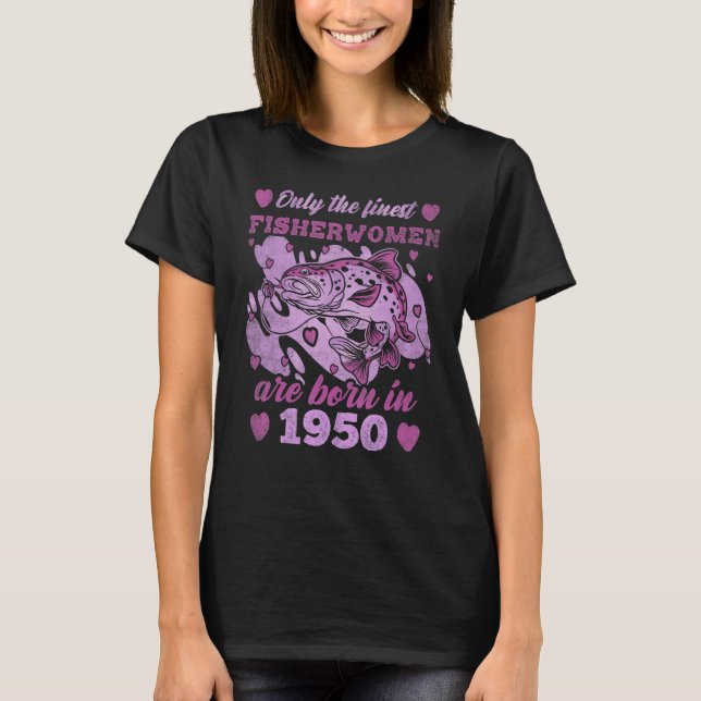 Finest Fisherwomen Trout Born 1950 Womens 73th Bir T-Shirt (Front)