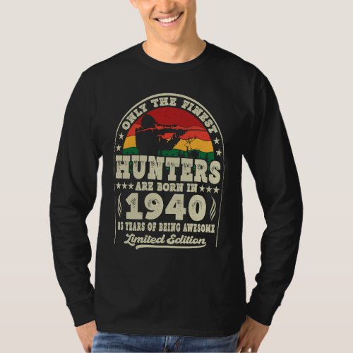 Finest Hunters Are Born In 1940 Deer Hunting 83rd  T_Shirt