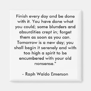 Finish every day and be done with it. You have ... Magnet