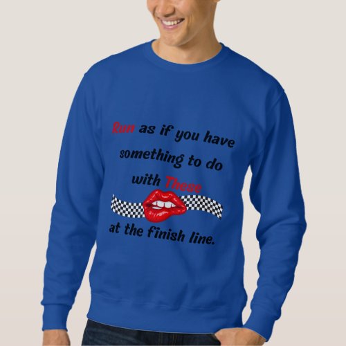 Finish Line Funny Sarcastic Red Lips Running Quote Sweatshirt