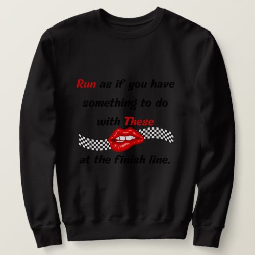 Finish Line Funny Sarcastic Red Lips Running Quote Sweatshirt
