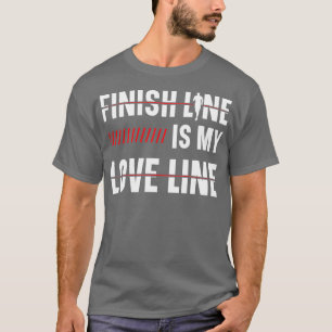 Finish Line Is My Love Line Runner Marathon Appare T-Shirt