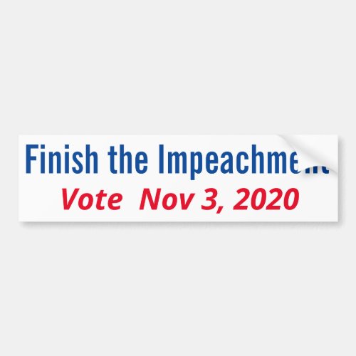 Finish the Impeachment Vote Nov 3 2020 Bumper Sticker