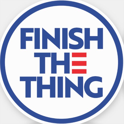 Finish The Thing 2024 Sticker