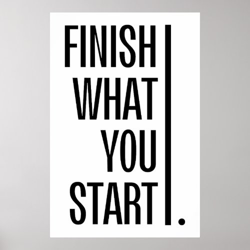 Finish What You Start _ Motivational Encouraging  Poster