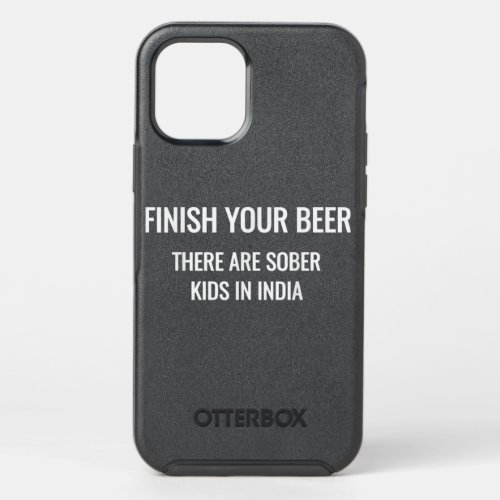 Finish Your Beer There Are Sober Kids In India T_S OtterBox Symmetry iPhone 12 Pro Case