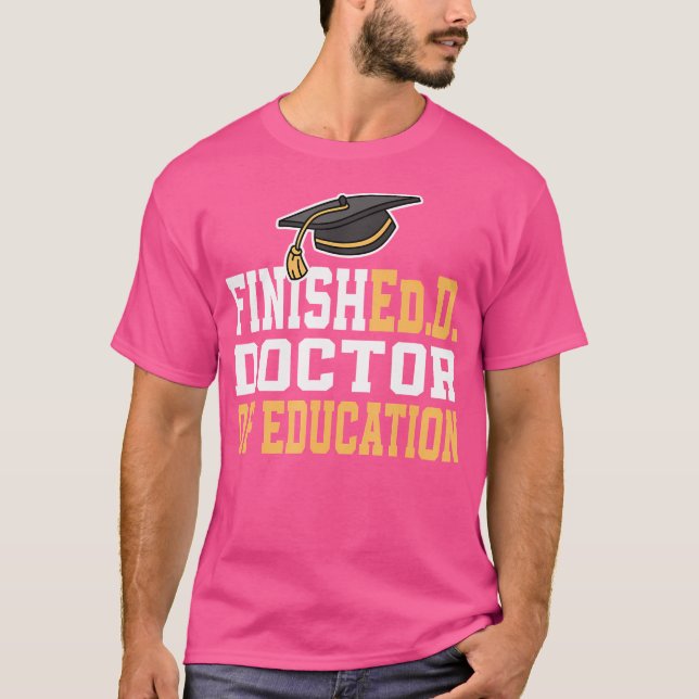 Finished.D Doctor Of Education Doctoral Degree T-Shirt (Front)